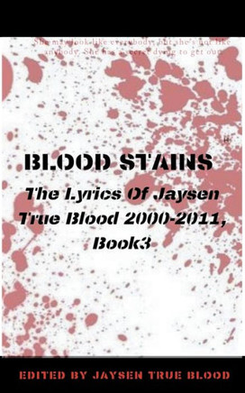 Blood Stains: The Lyrics Of Jaysen True Blood 2000-2011, Book 3