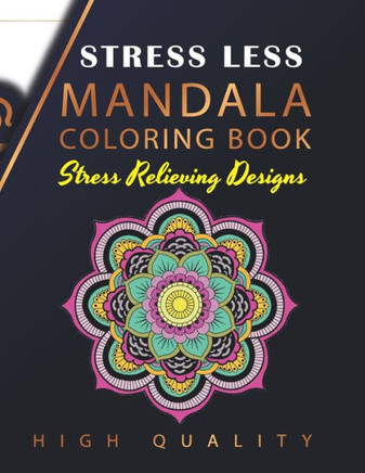 Stress Less Mandala Coloring Book: An Adult Coloring Book for Stress relief, Relaxation, Happiness and Meditation - Large Print