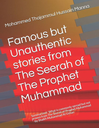 Famous but Unauthentic stories from The Seerah of The Prophet Muhammad ﷺ: A book highlighting well known and oftenly quotes stories from the li