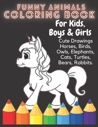 Funny Animals Coloring Book For Kids, boys & girls, Cute Drawings Horses, Birds, Owls, Elephants, Cats, Turtles, Bears, Rabbits: Animals coloring book - Large Print