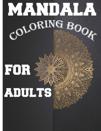 Mandala Coloring Book for Adults: Amazing Stress Relieving Mandala Designs for Adults