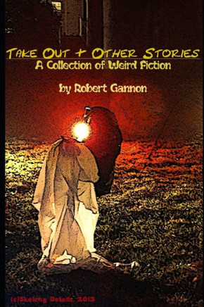 Take Out & Other Stories: A Collection of Weird Fiction