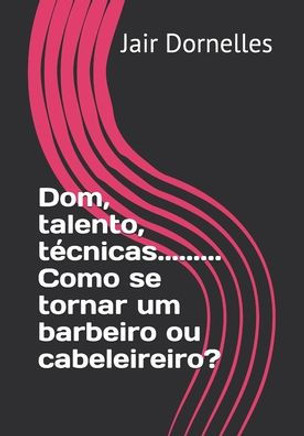 Dom, talento, técnicas......... Como se tornar um barbeiro ou cabeleireiro?