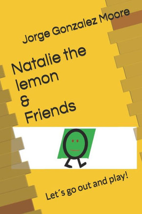 Natalie the lemon & Friends: Let´s go out and play!