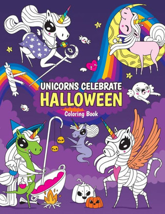 UNICORNS CELEBRATE HALLOWEEN Coloring book: Happy Halloween Coloring Activity Book For Kids: UNICORNS ... Ghosts and Much More! For Kids and Adults