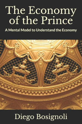 The Economy of the Prince: A Mental Model to Understand the Economy