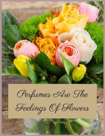 Perfumes Are The Feelings Of Flowers: A very beautiful colouring book for flower lover people