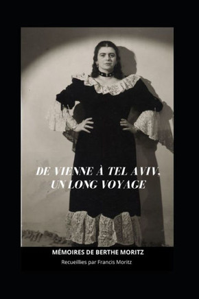 De Vienne à Tel Aviv, un long voyage: Mémoires de Berthe Moritz