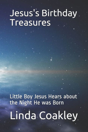 Jesus's Birthday Treasures: Little Boy Jesus Hears about the Night He was Born