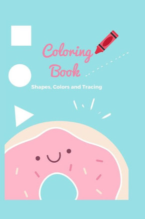 Coloring book: Coloring book -shapes, colors, and tracing - for kids ages 4-8 Assortment Includes Kids Coloring and Activity Books wi