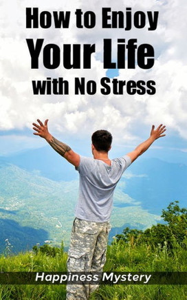 How To Enjoy Your Life With No Stress