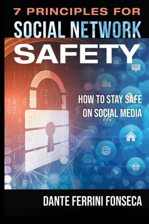 7 Principles for Social Network Safety: How to stay safe on social media