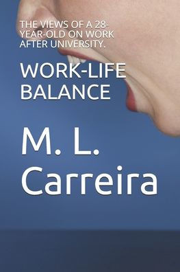 Work-Life Balance: : The Views of a 28-Year-Old on Work After University.
