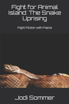 Fight for Animal Island: The Snake Uprising: Fight Fiction with Facts