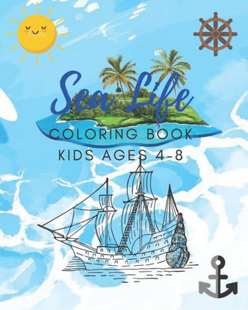 Sea Life Coloring Book for Kids Ages 4-8: Features Amazing Ocean Animals To Color In & Draw, Activity Book For Young Boys & Girls