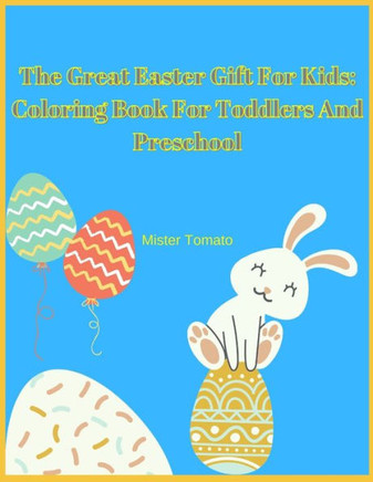 The Great Easter Gift For Kids: Coloring Book For Toddlers And Preschool