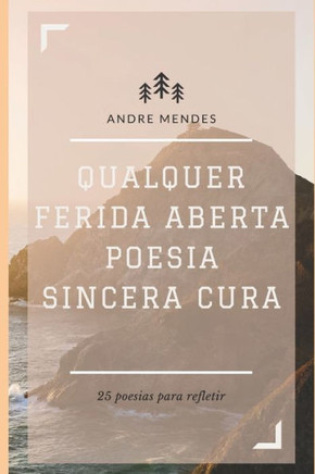 Qualquer Ferida Aberta Poesia Sincera Cura: 25 poesias para refletir