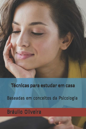 Técnicas para estudar em casa: Baseadas em conceitos da Psicologia