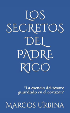 Los Secretos del Padre Rico: La esencia del tesoro guardado en el corazón