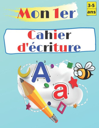 Mon 1er cahier d'écriture: Apprendre à écrire les lettres - Cahier d'écriture Maternelles 3-5 ans.