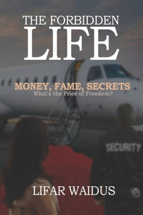 The Forbidden Life: Money, Fame, Secrets What the Price of Freedom?