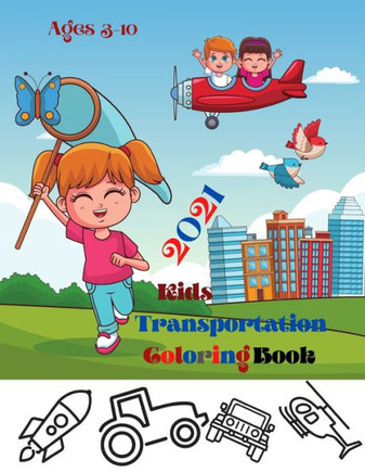 2021 Kids Transportation Coloring Book: Trucks, Trains, Buses, Cars, and Planes Coloring Book