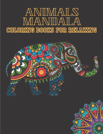 Animal mandala coloring books for relaxing: A coloring book with Lions, Butterfly, Horse, Cats, Dogs, Fish, Wolf, and many more! (Animals with Mandala