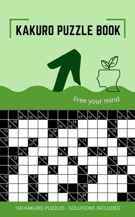 Kakuro Puzzle Book: Kakuro Puzzles 10x10 to Free Your Mind and Train Your Brain