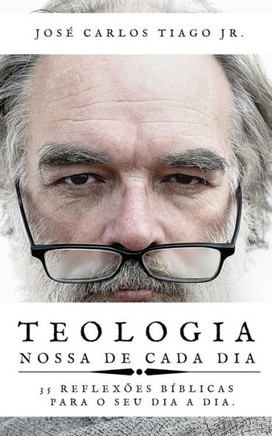 Teologia Nossa de Cada Dia: 35 Reflexões Bíblicas Para Seu Dia a Dia