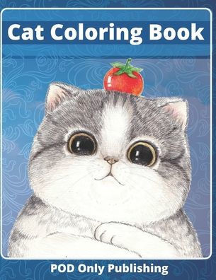 Cat Coloring Book: Relaxation with Stress Relieving Cute Coloring Gift with Funny Cats Adorable Fun Kittens for Cat Lovers Kids and Adult