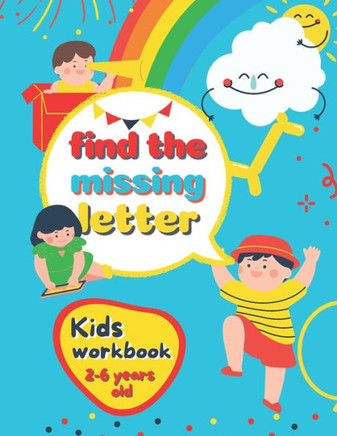 Find The Missing Letter Kids Workbook 2-6 years old: Homeschool Preschool Learning Activities for 3 years old kids