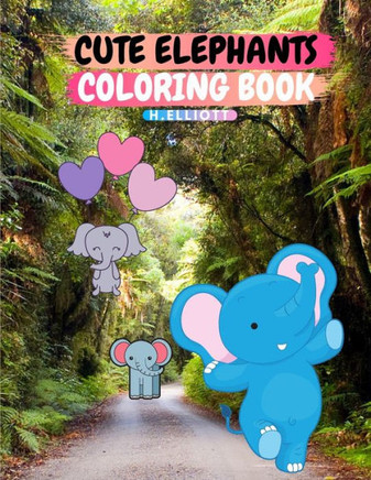 Cute Elephants Coloring Book: 20 Beautiful Elephants, Easy Activity Book For Kids, A Funny Coloring Book For