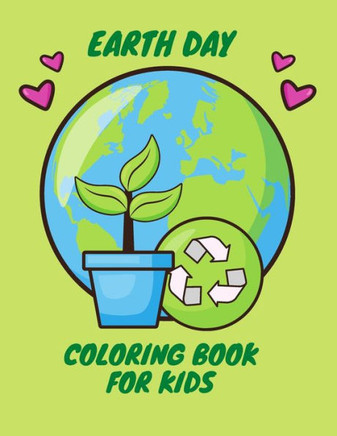 Earth Day Coloring Book for Kids: Fun Planet Earth Activity Book For Boys And Girls With Illustrations of Earth And Nature