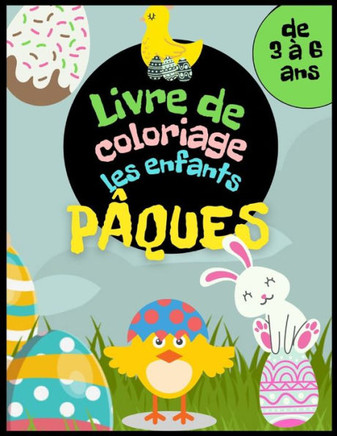 Pâques Livre de coloriage les enfants de 3 à 6 ans: Panier de Pâques, oeufs, lapins, poulets et autres à colorier. Activité de Pâques pour filles et g