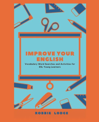 Improve Your English: Vocabulary Word Searches and Activities for ESL Young Learners