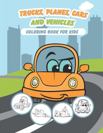 Trucks, Planes, Cars and Vehicles Coloring Book For Kids: 43 Unique Coloring Pages Gifts for Boys, Girls Arts and Crafts for Kids & Toddlers ages 2-4