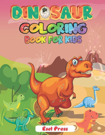 Dinosaur Coloring Book for Kids: Simple, Cute and Fun Dinosaur Coloring Book for Boys, Girls, Toddlers, Preschoolers
