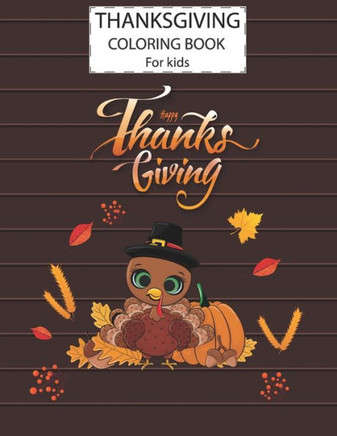 Thanksgiving Coloring Book For Kids: A Fun Cute Animals Activity Coloring Children Book, Thanksgiving Day Turkey Bird Gift For Kids Pre Schoolers.