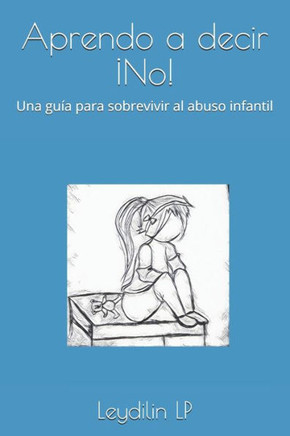 Aprendo a decir ¡No!: Una guía para sobrevivir al abuso infantil