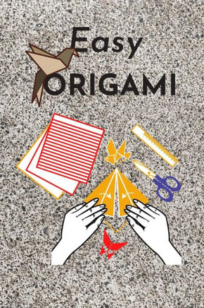 Easy origami: Fun and simple origami projects for kids Easy origami: Fun and simple origami projects for kids