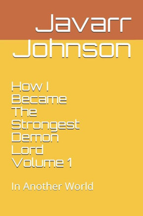 How I Became The Strongest Demon Lord Volume 1: In Another World