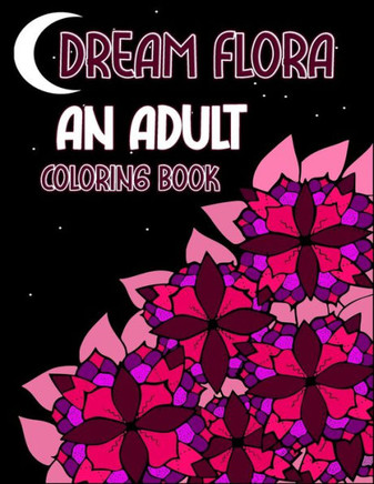 Dream Flora: An Adult Coloring Book