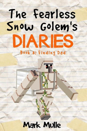 The Fearless Snow Golem'S Diaries (Book 3): Finding Dad
