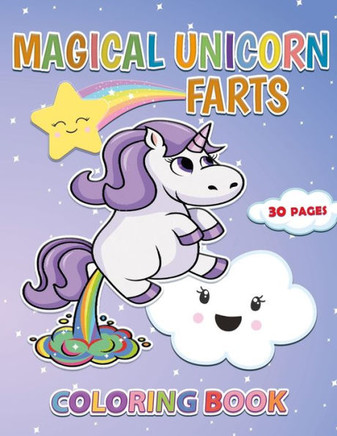 Magical Unicorn Farts: A Coloring Book with 30 Unique Pages for Kids and Adults to Enjoy