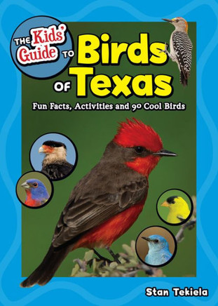 The Kids' Guide to Birds of Texas: Fun Facts, Activities and 90 Cool Birds (Birding Children's Books)