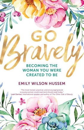 Go Bravely: Becoming the Woman You Were Created to Be Go Bravely: Becoming the Woman You Were Created to Be