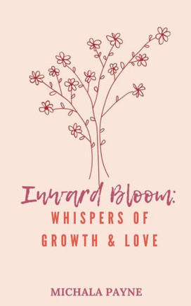 Inward Bloom: Whispers of Growth, Love, & Renewal