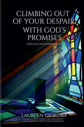 Climbing Out of Your Despair with God's Promises: Hope and Encouragement