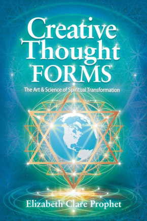 Creative Thought Forms: The Art & Science Of Spiritual Transformation