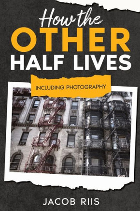 How The Other Half Lives: Including Photography (Annotated)
